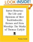 Sartor Resartus: The Life and Opinions of Herr Teufelsdrockh: Heroes and Hero Worship: The Works of Thomas Carlyle