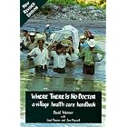 Where There Is No Doctor: A Village Health Care Handbook by  David Werner, Carol Thuman, and Jane Maxwell
