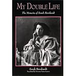 My Double Life: The Memoirs of Sarah Bernhardt (Suny Series, Women Writers in Translation) book cover