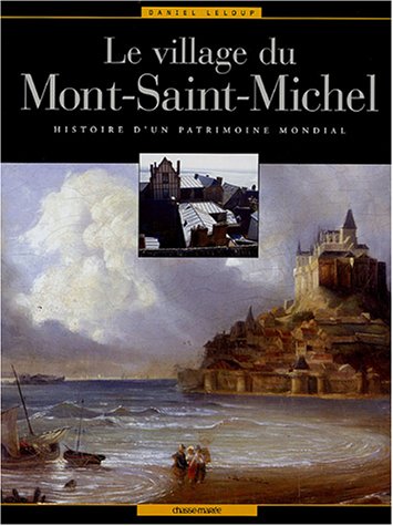 City Travel Guides Discounted  Livres : Le village du Mont-Saint-Michel : Histoire d'un patrimoine mondial