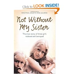Not Without My Sister: The True Story of Three Girls Violated and Betrayed by Those They Trusted