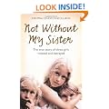 Not Without My Sister: The True Story of Three Girls Violated and Betrayed by Those They Trusted