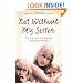 Not Without My Sister: The True Story of Three Girls Violated and Betrayed by Those They Trusted
