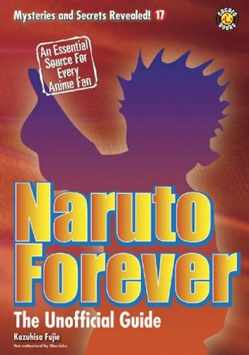 Naruto Forever: The Saga Continues (Mysteries and Secrets Revealed!)