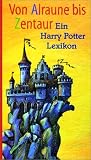 Von Alraune bis Zentaur. Harry Potter Lexikon