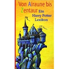 Von Alraune bis Zentaur. Harry Potter Lexikon