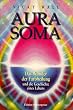 Aura-Soma. Das Wunder der Farbheilung und die Geschichte eines Lebens
