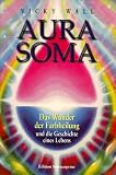 Aura-Soma. Das Wunder der Farbheilung und die Geschichte eines Lebens