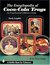 Encyclopedia of Coca Cola Trays an Unaut (Schiffer Book for Collectors)