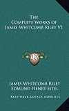 The Complete Works of James Whitcomb Riley V1