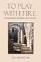 To Play With Fire: One Woman's Remarkable Odyssey