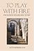To Play With Fire: One Woman s Remarkable Odyssey