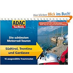 ADAC TourBooks S�dtirol und Gardasee: Die sch�nsten Motorrad-Touren: Die sch�nsten Motorrad-Touren. 16 ausgew�hlte Traumrouten