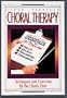 Choral Therapy: Vocal Techniques and Exercises for Church Choirs