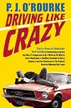 Driving Like Crazy: Thirty Years of Vehicular Hellbending Celebrating America as it Ought to be-an Oil Well in Each Backyard, a Cadillac Escalade in Every ... Potentates Trying to Rope a Goat for Dinner