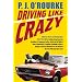 Driving Like Crazy: Thirty Years of Vehicular Hell-bending, Celebrating America the Way It's Supposed To Be -- With an Oil Well in Every Backyard, a Cadillac ... of the Federal Reserve Mowing Our Lawn
