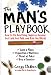 The Man's Playbook: How to Fix Anything, Impress Anyone, Get Laid, Get Paid, and Rule the World
