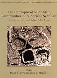 The development of pre-state communities in the ancient Near East : studies in honour of Edgar Peltenburg