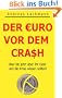 DER EURO VOR DEM CRASH! - Was Sie jetzt �ber Ihr Geld und die Krise wissen sollten!