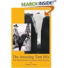 The Amazing Tom Mix: The Most Famous Cowboy of the Movies by Richard D. Jensen