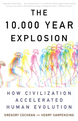 the 10000 year explosion how civilization accelerated human evolution