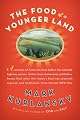 The Food of a Younger Land: A portrait of American food--before the national highway system, beforechain restaurants, and before frozen food, when the nation's food was seasonalr