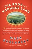 The Food of a Younger Land: A portrait of American food--before the national highway system, beforechain restaurants, and before frozen food, when the nation's food was seasonalr