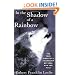 In the Shadow of a Rainbow: The True Story of a Friendship Between Man and Wolf