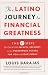 Image of The Latino Journey to Financial Greatness: 10 Steps to Creating Wealth, Security, and a Prosperous Future for You and Your Family