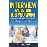 interview  get any job you want employment techniques  how to answer toughest interview questions job interview