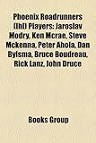 Phoenix Roadrunners (Ihl) Players: Jaroslav Modry, Ken McRae, Steve McKenna, Peter Ahola, Dan Bylsma, Bruce Boudreau, Rick Lanz, John Druce-