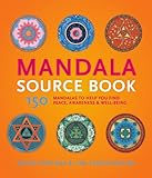 Mandala source book : 150 mandalas to help you find peace, awareness, & well-being