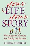 Your life, your story : writing your life story for family and friends