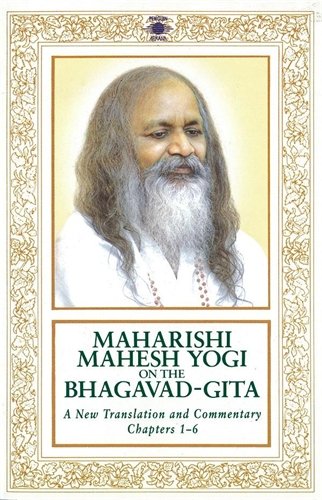 Maharishi Mahesh Yogi on the Bhagavad-Gita : A New Translation and Commentary, Chapters 1-6
