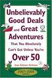Unbelievably Good Deals and Great Adventures That You Absolutely Can't Get Unless You're Over 50, 2007-2008 (Unbelievably Good Deals and Great Adventures ... Absolutely Can't Get Unless You're Over 50)