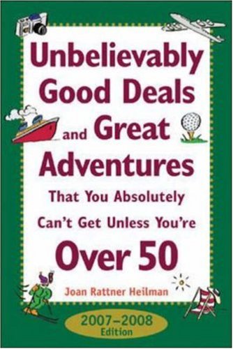 Unbelievably Good Deals and Great Adventures That You Absolutely Can't Get Unless You're Over 50, 2007-2008 (Unbelievably Good Deals and Great Adventures ... Absolutely Can't Get Unless You're Over 50)