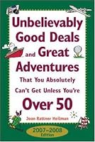 Unbelievably Good Deals and Great Adventures That You Absolutely Can't Get Unless You're Over 50, 2007-2008 (Unbelievably Good Deals and Great Adventures ... Absolutely Can't Get Unless You're Over 50)