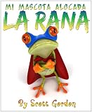 Mi Mascota Alocada La Rana (My Crazy Pet Frog) (Spanish Edition)