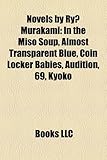 Novels by Ry Murakami (Study Guide): In the Miso Soup, Almost Transparent Blue, Coin Locker Babies, Audition, 69, Kyoko-