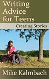 Writing Advice for Teens: Creating Stories
