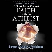 I Don't Have Enough Faith to be an Atheist | [Norman Geisler]