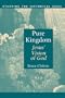 Pure Kingdom: Jesus' Vision of God (Studying the Historical Jesus)
