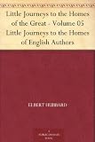Little Journeys to the Homes of the Great - Volume 05 Little Journeys to the Homes of English Authors