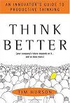 Think Better: An Innovator's Guide to Productive Thinking