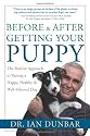 BEFORE and AFTER GETTING YOUR PUPPY: The Positive Approach to Raising a Happy, Healthy, and Well-Behaved Dog