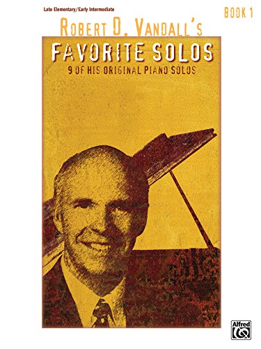 Robert D. Vandall's Favorite Solos, Book 1: 9 Late Elementary to Early Intermediate Piano Solos