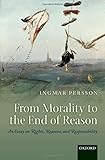 From morality to the end of reason : an essay on rights, reasons, and responsibility