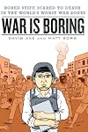 War is Boring: Bored Stiff, Scared to Death in the World's Worst War Zones