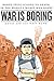 War is Boring: Bored Stiff, Scared to Death in the World's Worst War Zones Image of War is Boring: Bored Stiff, Scared to Death in the World's Worst War Zones