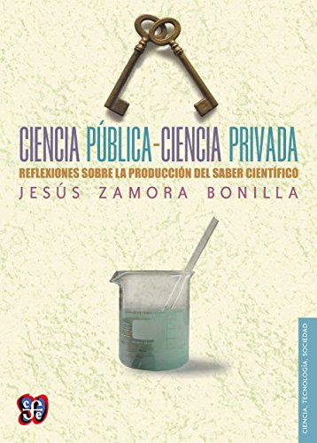 Ciencia pública-ciencia privada. Reflexiones sobre la producción del saber científico: 0 (Ciencia, Tecnologia, Sociedad) (Spanish Edition)